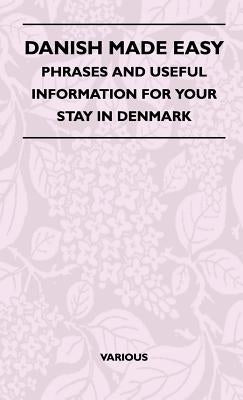 Danish Made Easy - Phrases and Useful Information for Your Stay in Denmark by Various