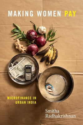 Making Women Pay: Microfinance in Urban India by Radhakrishnan, Smitha