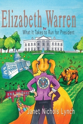 Elizabeth Warren: What It Takes to Run for President by Lynch, Janet Nichols