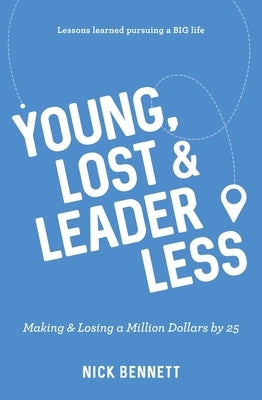 Young, Lost & Leaderless: Making & Losing a Million Dollars by 25 by Bennett, Nick