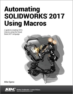 Automating Solidworks 2017 Using Macros by Spens, Mike