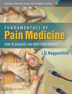 Fundamentals of Pain Medicine: How to Diagnose and Treat Your Patients by Hoppenfeld, J. D.