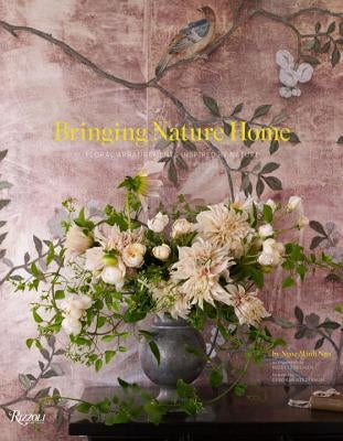 Bringing Nature Home: Floral Arrangements Inspired by Nature by Ngo, Ngoc Minh