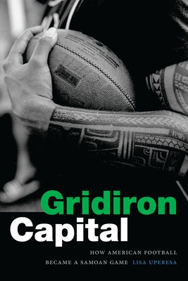 Gridiron Capital: How American Football Became a Samoan Game by Uperesa, Lisa