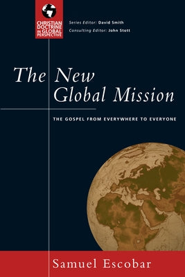 The New Global Mission: The Gospel from Everywhere to Everyone by Escobar, Samuel