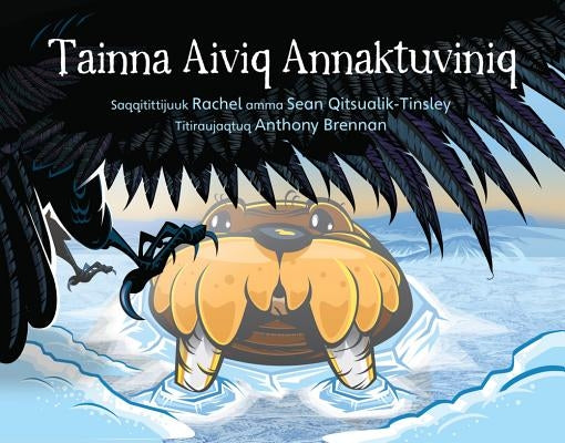 The Walrus Who Escaped (Inuktitut) by Qitsualik-Tinsley, Rachel