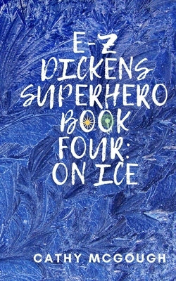 E-Z Dickens Superhero Book Four: On Ice by McGough, Cathy