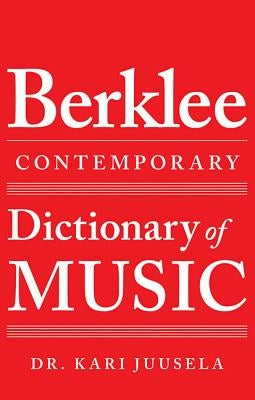 The Berklee Contemporary Dictionary of Music by Juusela, Kari