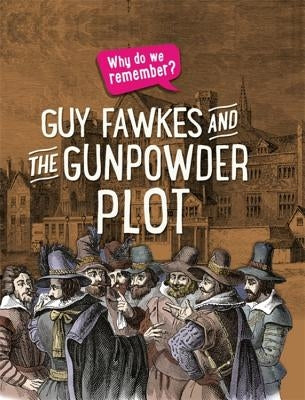 Why Do We Remember?: The Gunpowder Plot by Howell, Izzi