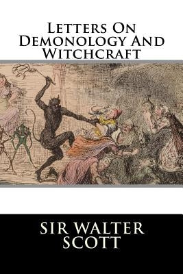 Letters On Demonology And Witchcraft by Sir Walter Scott