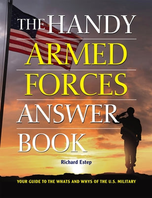 The Handy Armed Forces Answer Book: Your Guide to the Whats and Whys of the U.S. Military by Estep, Richard