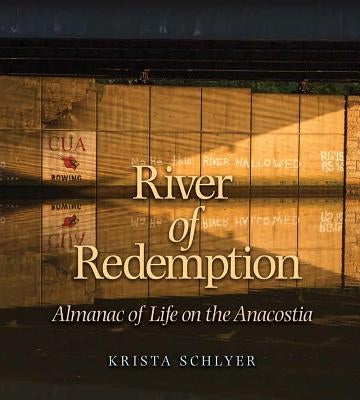 River of Redemption: Almanac of Life on the Anacostia by Schlyer, Krista