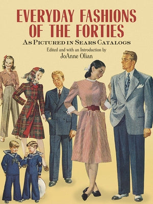 Everyday Fashions of the Forties as Pictured in Sears Catalogs by Olian, Joanne