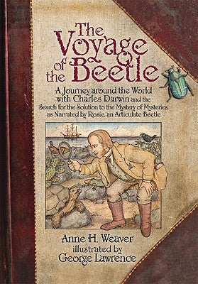 The Voyage of the Beetle: A Journey Around the World with Charles Darwin and the Search for the Solution to the Mystery of Mysteries, as Narrate by Weaver, Anne H.