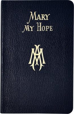 Mary My Hope: A Manual of Devotion to God's Mother and Ours by Lovasik, Lawrence G.