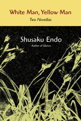 White Man, Yellow Man: Two Novellas by Endo, Shusaku