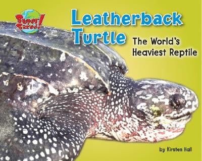 Leatherback Turtle: The World's Heaviest Reptile by Hall, Kirsten