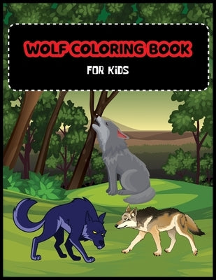 Wolf Coloring Book For Kids: A Unique Collection Of Coloring Pages For Wolf Lovers by World, Color