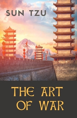 The Art of War: an ancient Chinese military treatise on military strategy and tactics attributed to the ancient Chinese military strat by Tzu, Sun