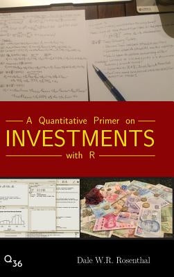 A Quantitative Primer on Investments with R by Rosenthal, Dale W. R.