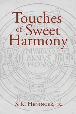 Touches of Sweet Harmony: Pythagorean Cosmology and Renaissance Poetics by Heninger, S. K., Jr.