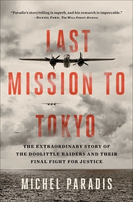 Last Mission to Tokyo: The Extraordinary Story of the Doolittle Raiders and Their Final Fight for Justice by Paradis, Michel
