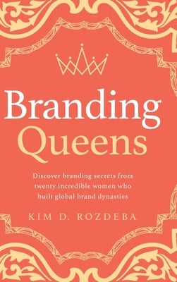 Branding Queens by Rozdeba, Kim D.