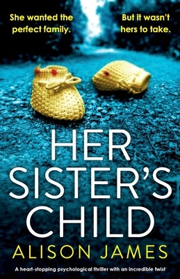 Her Sister's Child: A heart-stopping psychological thriller with an incredible twist by James, Alison