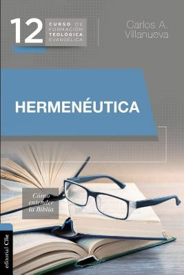 Hermenéutica, Cómo Entender La Biblia by Villanueva, Carlos a.