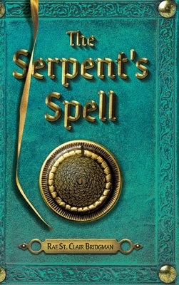 The Serpent's Spell by Bridgman, Rae St Clair
