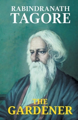 The Gardener by Tagore, Rabindranath