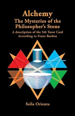 Alchemy ? The Mysteries of the Philosopher's Stone: Revelation of the 5th Tarot Card According to Franz Bardon by Windsheimer, Peter H.