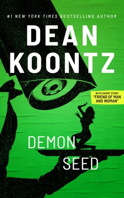 Demon Seed with Short Story, Friend of Man and Woman by Koontz, Dean