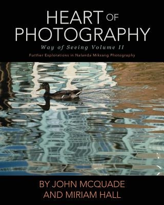 Heart of Photography: Further Explorations in Nalanda Miksang Photography by McQuade, John
