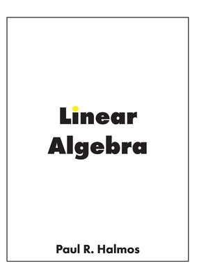 Linear Algebra: Finite-Dimensional Vector Spaces by Halmos, Paul R.