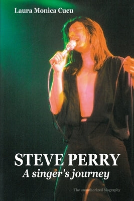 STEVE PERRY - A singer's journey by Cucu, Laura Monica