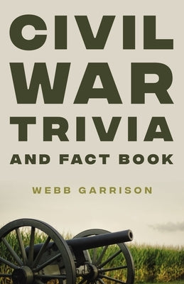 Civil War Trivia and Fact Book by Garrison, Webb