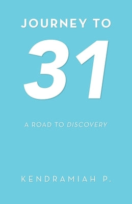 Journey to 31: A Road to Discovery by P, Kendramiah