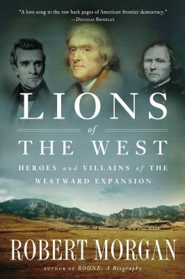 Lions of the West: Heroes and Villains of the Westward Expansion by Morgan, Robert