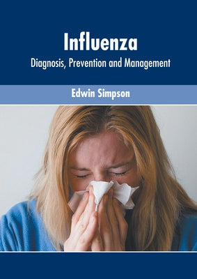 Influenza: Diagnosis, Prevention and Management by Simpson, Edwin