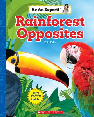 Rainforest Opposites (Be an Expert!) by Kelly, Erin