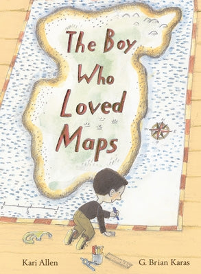 The Boy Who Loved Maps by Allen, Kari