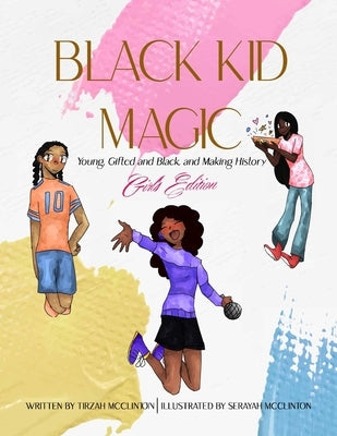 Black Kid Magic: Young, Gifted and Black and Making History: Girls' Edition by McClinton, Tirzah