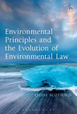 Environmental Principles and the Evolution of Environmental Law by Scotford, Eloise