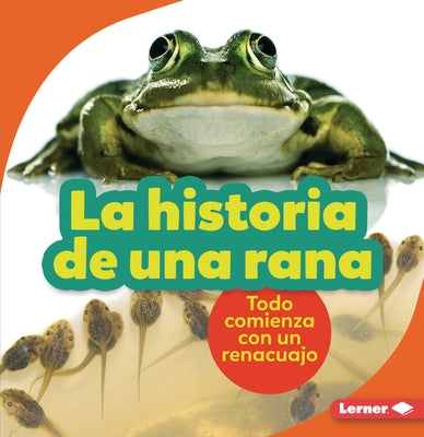 La Historia de Una Rana (the Story of a Frog): Todo Comienza Con Un Renacuajo (It Starts with a Tadpole) by Zemlicka, Shannon