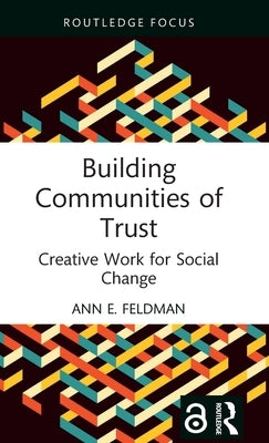 Building Communities of Trust: Creative Work for Social Change by E. Feldman, Ann