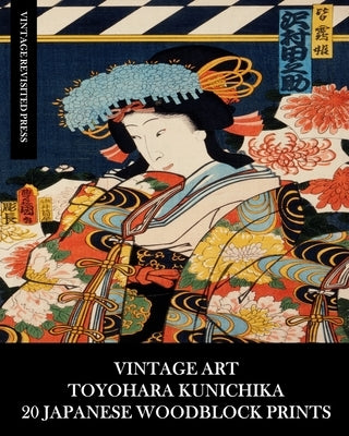 Vintage Art: Toyohara Kunichika: 20 Japanese Woodblock Prints: Ukiyo-e Ephemera for Framing and Collages by Press, Vintage Revisited