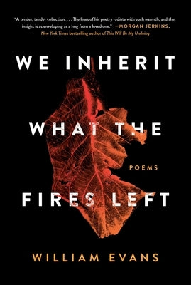 We Inherit What the Fires Left: Poems by Evans, William