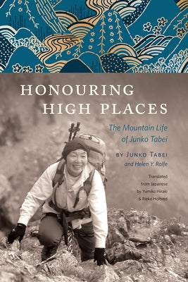 Honouring High Places: The Mountain Life of Junko Tabei by Tabei, Junko