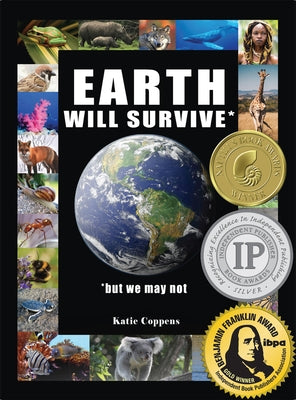 Earth Will Survive: ...But We May Not by Coppens, Katie